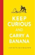 Keep Curious and Carry a Banana