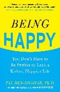 Being Happy: You Don't Have to Be Perfect to Lead a Richer, Happier Life