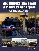 Modelling Engine Sheds and Motive Power Depots of the Steam Era