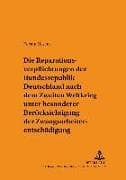 Die Reparationsverpflichtungen der Bundesrepublik Deutschland nach dem Zweiten Weltkrieg unter besonderer Berücksichtigung der Zwangsarbeiterentschädigung