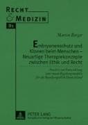 Embryonenschutz und Klonen beim Menschen - Neuartige Therapiekonzepte zwischen Ethik und Recht