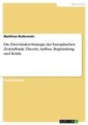 Die Zwei-Säulen-Strategie der Europäischen Zentralbank. Theorie, Aufbau, Begründung und Kritik