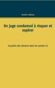 Un juge condamné à risquer et espérer