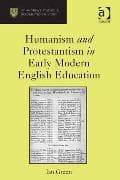 Humanism and Protestantism in Early Modern English Education