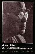 A Zen Life: D. T. Suzuki Remembered