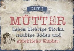 Gute Mütter haben klebrige Tische, staubige Böden und glückliche Kinder