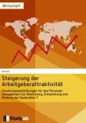 Steigerung der Arbeitgeberattraktivität. Handlungsempfehlungen für das Personalmanagement zur Gewinnung, Entwicklung und Bindung der Generation Y