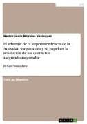 El arbitraje de la Superintendencia de la Actividad Aseguradora y su papel en la resolución de los conflictos asegurado-asegurador