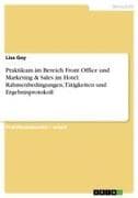 Praktikum im Bereich Front Office und Marketing & Sales im Hotel. Rahmenbedingungen, Tätigkeiten und Ergebnisprotokoll