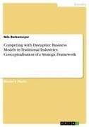 Competing with Disruptive Business Models in Traditional Industries. Conceptualisation of a Strategic Framework