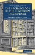 The Archaeology of the Cuneiform Inscriptions