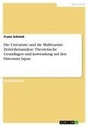 Die Univariate und die Multivariate Zeitreihenanalyse. Theoretische Grundlagen und Anwendung auf den Datensatz Japan