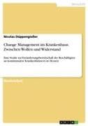 Change Management im Krankenhaus. Zwischen Wollen und Widerstand