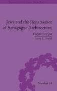 Jews and the Renaissance of Synagogue Architecture, 1450–1730