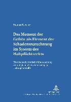 Das Moment der Gefahr als Element der Schadenszurechnung im System des Haftpflichtrechts