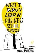 What I Didn't Learn in Business School