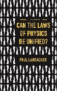 Can the Laws of Physics Be Unified?