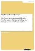 Die Steuervermeidungspraktiken der Großkonzerne. Gewinnverteilung und Steueroasen von Starbucks und Co