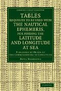 Tables Requisite to Be Used with the Nautical Ephemeris, for Finding the Latitude and Longitude at Sea