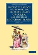 Account of a Voyage of Discovery to the West Coast of Corea, and the Great Loo-Choo Island