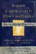 Feminist Interventions in Ethics and Politics