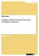 Profiling als Werbestrategie. Persuasion Profiling im Marketing