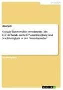 Socially Responsible Investments. Mit Green Bonds zu mehr Verantwortung und Nachhaltigkeit in der Finanzbranche?