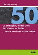 50 Strategien, die falschen Mitarbeiter zu finden ... und wie Sie es besser machen können