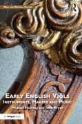 Early English Viols: Instruments, Makers and Music