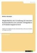 Möglichkeiten der Gestaltung der internen Kommunikation als zentraler Erfolgsfaktor in Veränderungsprozessen