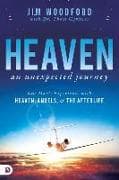 Heaven, an Unexpected Journey: One Man's Experience with Heaven, Angels, and the Afterlife