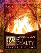 The Supernatural Ways of Royalty Leader's Guide: Discovering Your Rights and Privileges of Being a Son or Daughter of God