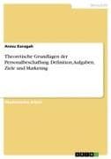 Theoretische Grundlagen der Personalbeschaffung. Definition, Aufgaben, Ziele und Marketing