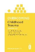 Overcoming Childhood Trauma 2nd Edition
