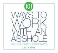101 Ways to Work with an Asshole