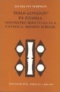 'half-London' in Zambia: Contested Identities in a Catholic Mission School