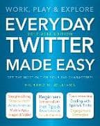 Everyday Twitter Made Easy (Updated for 2017-2018)