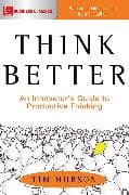 Think Better: An Innovator's Guide to Productive Thinking