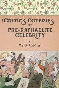 Critics, Coteries, and Pre-Raphaelite Celebrity
