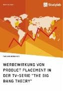 Werbewirkung von Product Placement in der TV-Serie "The Big Bang Theory"