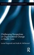 Challenging Perspectives on Organizational Change in Health Care