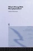 What's Wrong With Microphysicalism?