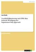 Goodwill-Bilanzierung nach IFRS. Eine kritische Würdigung des Impairment-Only-Approach