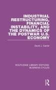 Industrial Restructuring, Financial Instability and the Dynamics of the Postwar US Economy (RLE: Business Cycles)