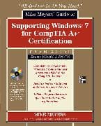 Mike Meyers' Guide to Supporting Windows 7 for CompTIA A+ Certification (Exams 701 & 702)