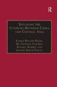Situating the Uyghurs Between China and Central Asia