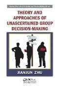 Theory and Approaches of Unascertained Group Decision-Making