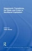 Hegemonic Transitions, the State and Crisis in Neoliberal Capitalism