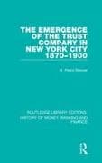The Emergence of the Trust Company in New York City 1870-1900