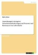 Auswirkungen strengerer Sicherheitsanforderungen auf Prozesse und Ressourcen im Luftverkehr